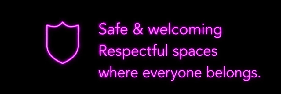 Safe and welcoming: respectful spaces where everyone belongs